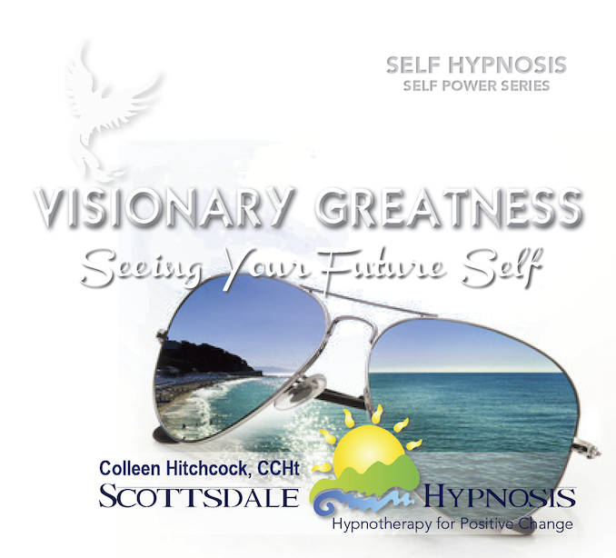 Scottsdale Hypnosis Visionary Greatness:  Seeing Your Future Self